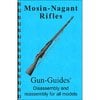 GUN-GUIDES ASSEMBLY AND DISASSEMBLY GUIDE FOR THE MOSIN-NAGANT RIFLES